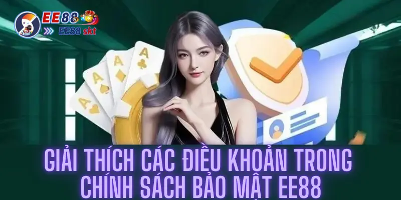 Giải Thích Các Điều Khoản Trong Chính Sách Bảo Mật Ee88 1 Chính sách bảo mật ee88 không chỉ đảm bảo thông tin cá nhân của khách hàng được bảo vệ một cách an toàn mà còn tạo ra môi trường chơi game an toàn và minh bạch