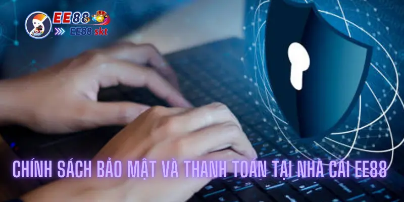 Chính sách bảo mật và thanh toán tại nhà cái ee88