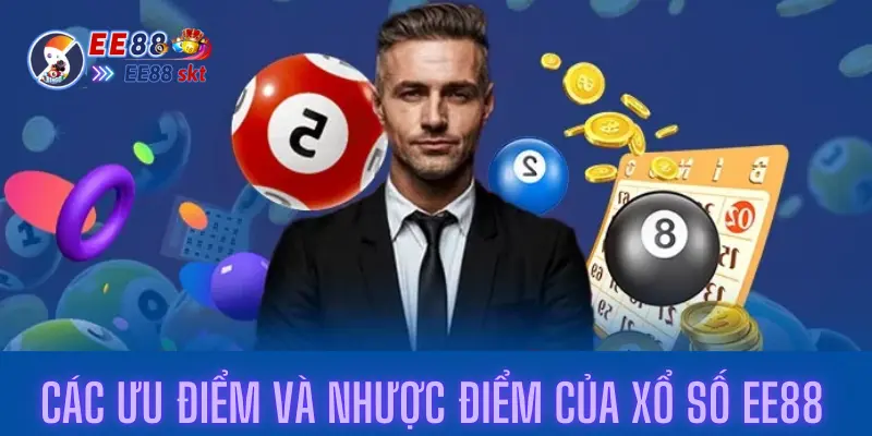 Trải Nghiệm Sảnh Cược Xổ Số Ee88 Hấp Dẫn Cho Cược Thủ 2 Các ưu điểm và nhược điểm của xổ số ee88